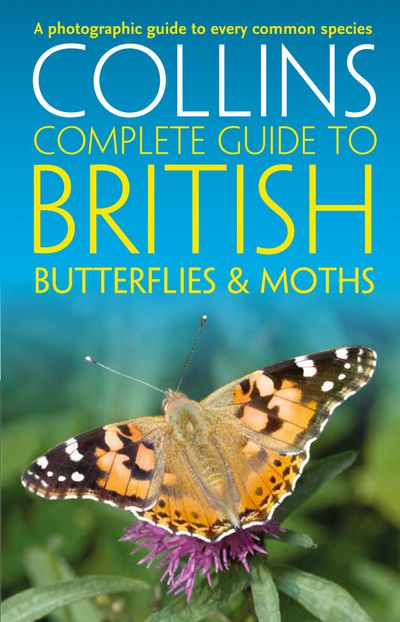 Collins Complete Guides - British Butterflies and Moths (Collins Complete Guides) - Paul Sterry, Andrew Cleave and Rob Read
