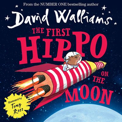 Cover image for The First Hippo on the Moon: AudioSync edition - David Walliams, Illustrated by Tony Ross, Read by David Walliams