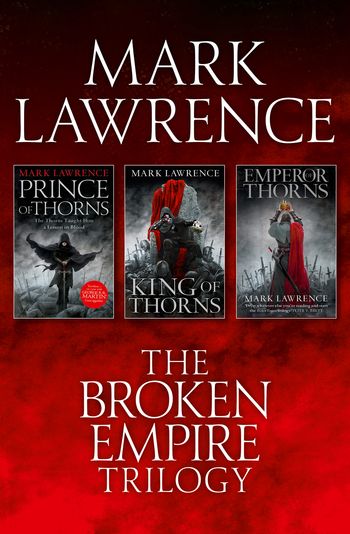 The Complete Broken Empire Trilogy - Mark Lawrence