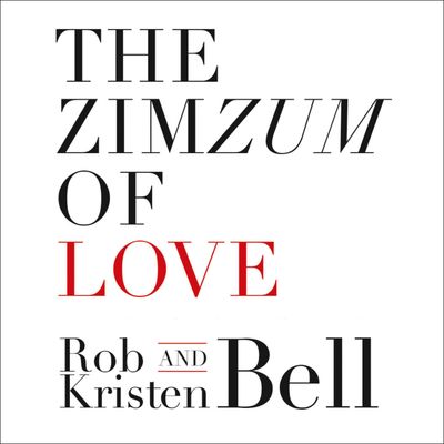 Cover image for The ZimZum of Love: A New Way To Understand Marriage: Unabridged edition - Rob Bell and Kristen Bell, Read by Rob Bell and Kristen Bell