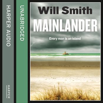 Mainlander: Unabridged edition - Will Smith, Read by Jot Davies