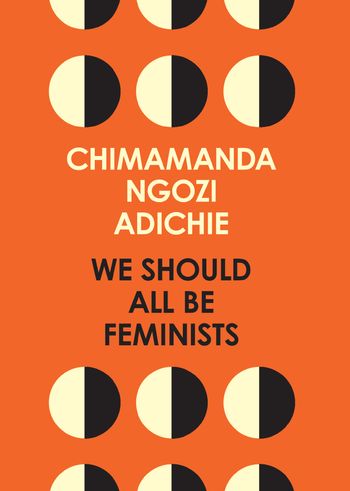 We Should All Be Feminists - Chimamanda Ngozi Adichie