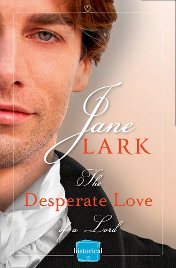 The Desperate Love of a Lord: A Free Novella (The Marlow Family Secrets) - Jane Lark