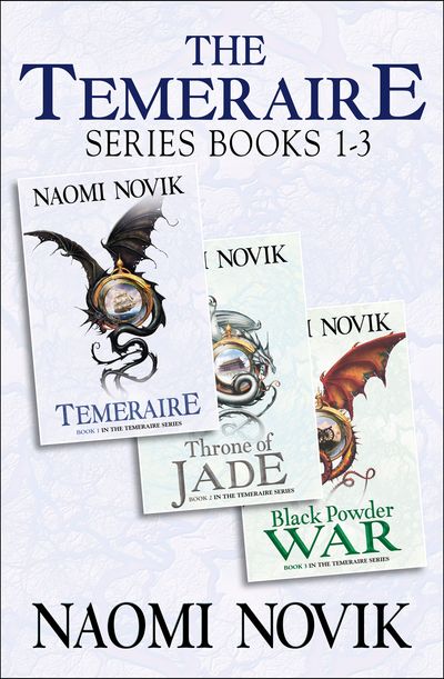 The Temeraire Series Books 1-3: Temeraire, Throne of Jade, Black Powder War - Naomi Novik