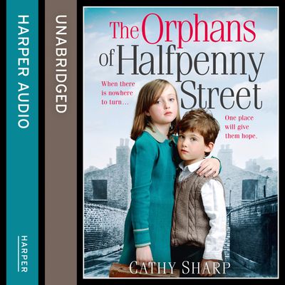 Cover image for Halfpenny Orphans - The Orphans of Halfpenny Street (Halfpenny Orphans, Book 1): Unabridged edition - Cathy Sharp, Read by Antonia Beamish