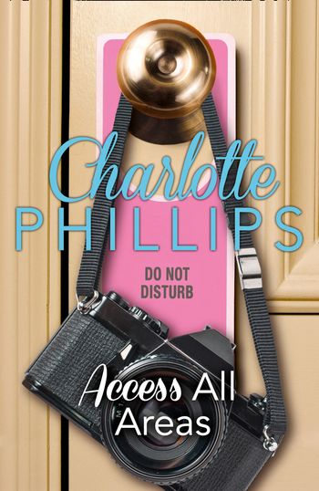 Access All Areas: HarperImpulse Contemporary Fiction (A Novella) (Do Not Disturb, Book 4) - Charlotte Phillips