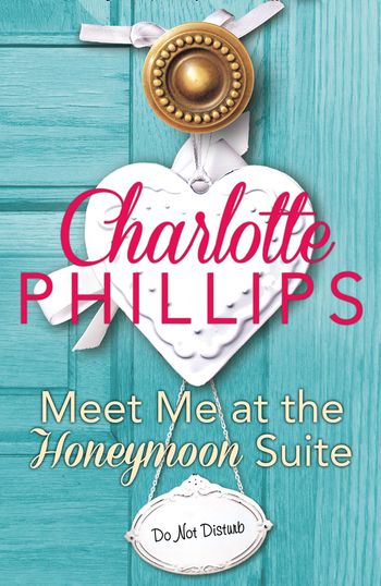 Meet Me at the Honeymoon Suite: HarperImpulse Contemporary Fiction (A Novella) (Do Not Disturb, Book 5) - Charlotte Phillips