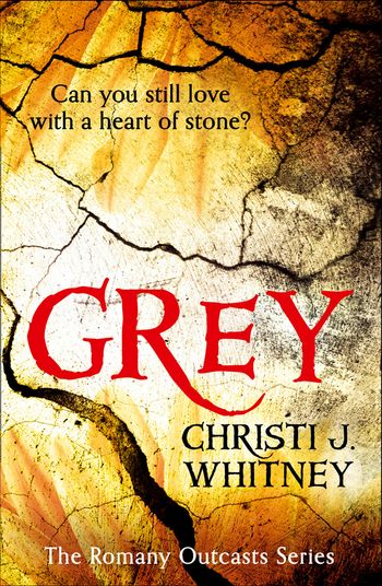 The Romany Outcasts Series - Grey (The Romany Outcasts Series, Book 1) - Christi J. Whitney