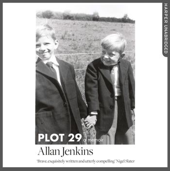 Plot 29: A Memoir: LONGLISTED FOR THE BAILLIE GIFFORD AND WELLCOME BOOK PRIZE: Unabridged edition - Allan Jenkins, Read by Allan Jenkins and Mike Grady