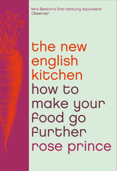 The New English Kitchen: How To Make Your Food Go Further - Rose Prince