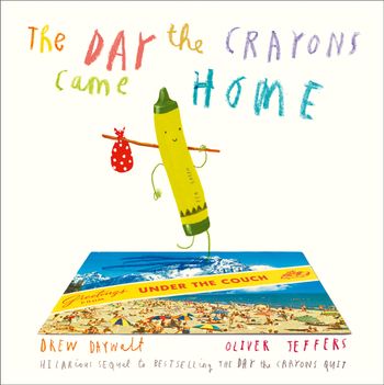 The Day The Crayons Came Home - Drew Daywalt, Illustrated by Oliver Jeffers