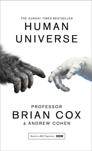 Human Universe - Professor Brian Cox and Andrew Cohen