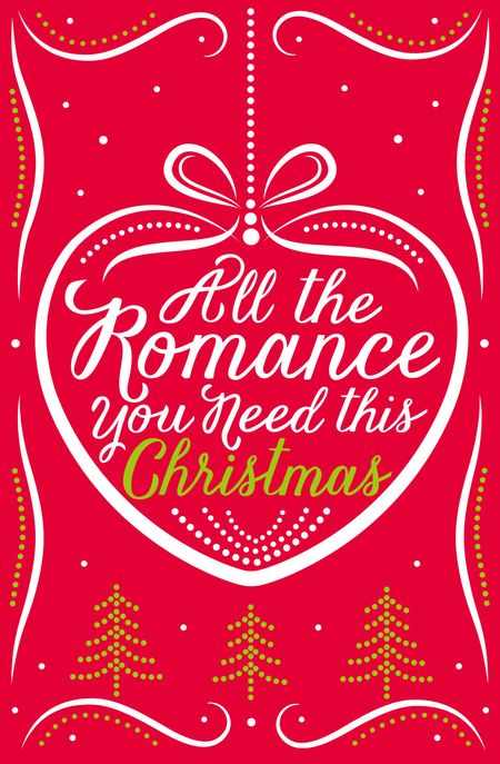 All the Romance You Need This Christmas: 5-Book Festive Collection - Lynn Marie Hulsman, Michelle Betham, Georgia Hill, Romy Sommer and Sophie Pembroke