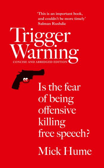 Trigger Warning: Is the Fear of Being Offensive Killing Free Speech?: Abridged Concise edition - Mick Hume