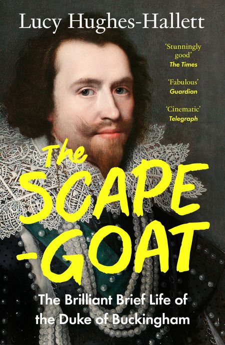 Cover image for The Scapegoat: The Brilliant Brief Life of the Duke of Buckingham - Lucy Hughes-Hallett