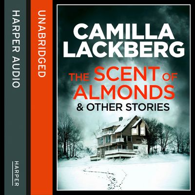 Cover image for The Scent of Almonds and Other Stories: Unabridged edition - Camilla Läckberg, Read by Robin Bowerman