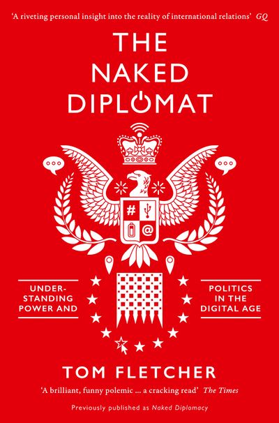 The Naked Diplomat: Understanding Power and Politics in the Digital Age - Tom Fletcher