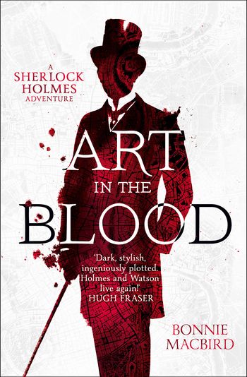 A Sherlock Holmes Adventure - Art in the Blood (A Sherlock Holmes Adventure, Book 1) - Bonnie MacBird