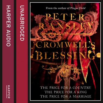 Cromwell’s Blessing: Unabridged edition - Peter Ransley, Read by Gordon Griffin