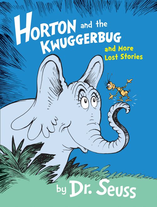 Horton and the Kwuggerbug and More Lost Stories, Children’s , Hardback, Dr. Seuss, Illustrated by Dr. Seuss