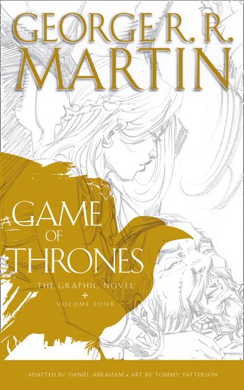 A Song of Ice and Fire - A Game of Thrones: Graphic Novel, Volume Four (A Song of Ice and Fire) - George R.R. Martin, Illustrated by Tommy Patterson