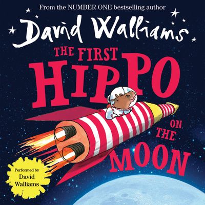 Cover image for The First Hippo on the Moon: Unabridged edition - David Walliams, Read by David Walliams
