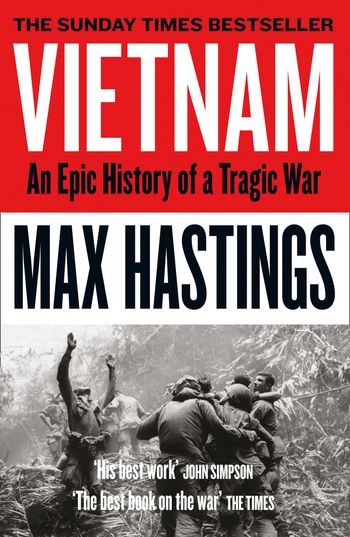 Vietnam: An Epic History of a Tragic War - Max Hastings