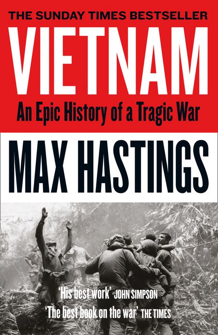 Vietnam: An Epic History of a Tragic War - Max Hastings