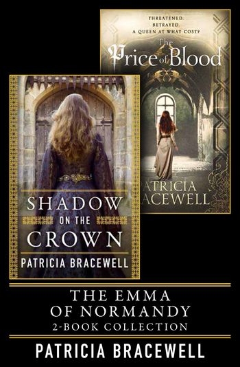 The Emma of Normandy 2-book Collection: Shadow on the Crown and The Price of Blood - Patricia Bracewell