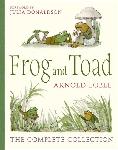 Frog and Toad - Frog and Toad: The Complete Collection (Frog and Toad) - Arnold Lobel, Foreword by Julia Donaldson