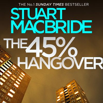 Cover image for The 45% Hangover [A Logan and Steel novella]: Unabridged edition - Stuart MacBride, Read by Steve Worsley
