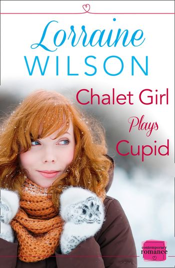 Chalet Girl Plays Cupid: (A Free Short Story) (Ski Season, Book 6) - Lorraine Wilson