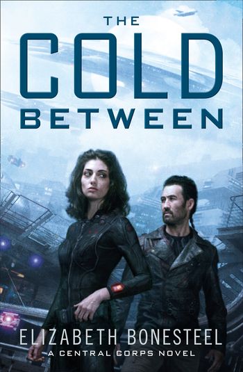 A Central Corps Novel - The Cold Between (A Central Corps Novel, Book 1) - Elizabeth Bonesteel