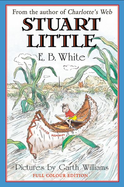 Stuart Little: Full colour edition - E. B. White, Illustrated by Garth Williams