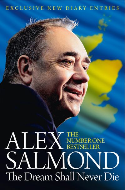 The Dream Shall Never Die - Alex Salmond