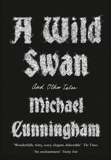 Cover image for A Wild Swan: And Other Tales - Michael Cunningham, Illustrated by Yuko Shimizu
