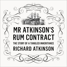 Mr Atkinson’s Rum Contract: The Story of a Tangled Inheritance