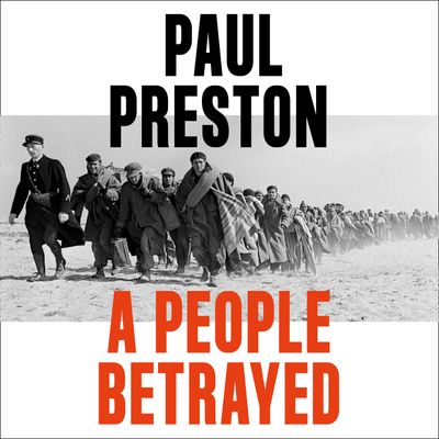Cover image for A People Betrayed: A History of Corruption, Political Incompetence and Social Division in Modern Spain 1874-2018: Unabridged edition - Paul Preston, Read by Peter Noble