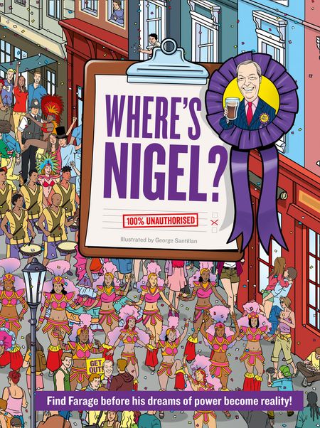 Cover image for Where’s Nigel?: Find Farage before his dreams of power become reality - Illustrated by George Santillan