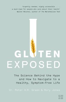 Gluten Exposed: The Science Behind the Hype and How to Navigate to a Healthy, Symptom-free Life