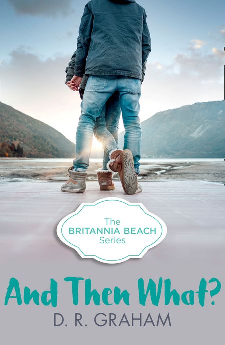 Cover image for Britannia Beach - And Then What? (Britannia Beach, Book 3) - D. R. Graham