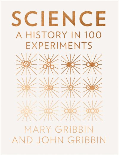 Science: A History in 100 Experiments - John Gribbin and Mary Gribbin