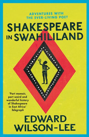 Shakespeare in Swahililand: Adventures with the Ever-Living Poet - Edward Wilson-Lee