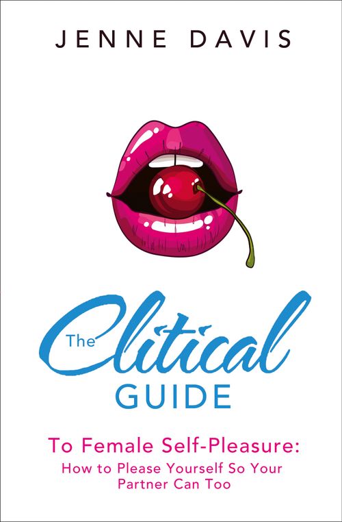The Clitical Guide to Female Self-Pleasure, Self-Improvement & Colouring, Paperback, Jenne Davis