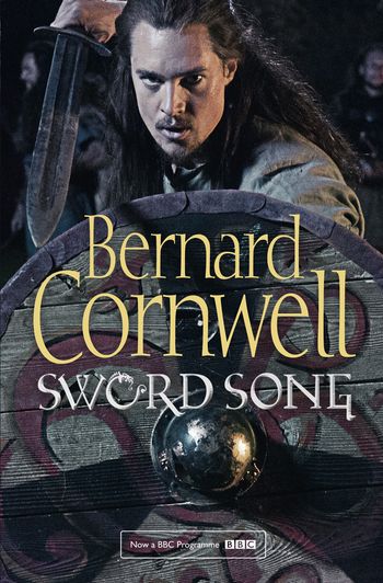 The Last Kingdom Series - Sword Song (The Last Kingdom Series, Book 4): TV tie-in edition - Bernard Cornwell