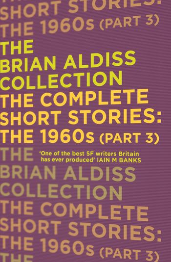 The Brian Aldiss Collection - The Complete Short Stories: The 1960s (Part 3) (The Brian Aldiss Collection) - Brian Aldiss