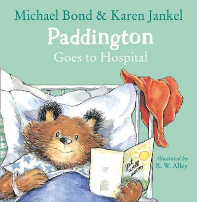 Paddington Goes to Hospital - Michael Bond and Karen Jankel, Illustrated by R. W. Alley