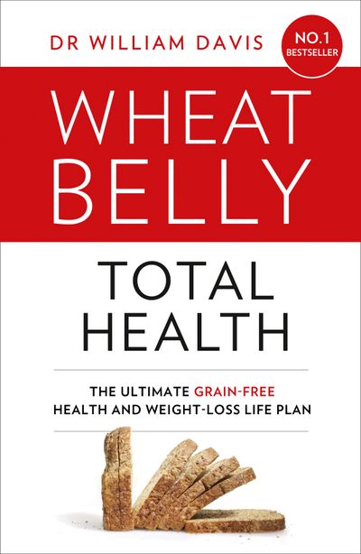 Cover image for Wheat Belly Total Health: The effortless grain-free health and weight-loss plan - Dr William Davis
