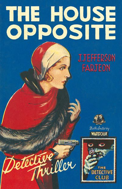 Cover image for Detective Club Crime Classics - The House Opposite (Detective Club Crime Classics) - J. Jefferson Farjeon, Introduction by H. R. F. Keating
