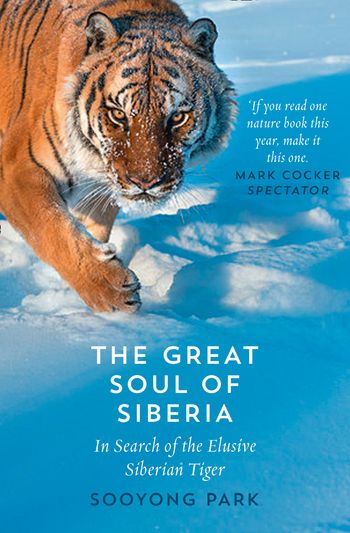 Cover image for The Great Soul of Siberia: In Search of the Elusive Siberian Tiger - Sooyong Park